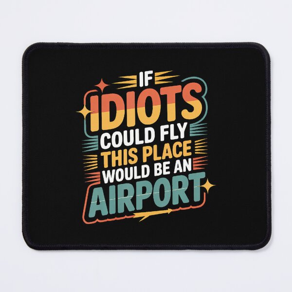 Item preview, If Idiots Could Fly This Place Would Be An Airport - designed and sold by EarlineRenee.