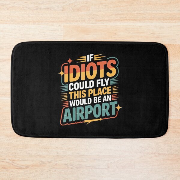 Item preview, If Idiots Could Fly This Place Would Be An Airport - designed and sold by EarlineRenee.