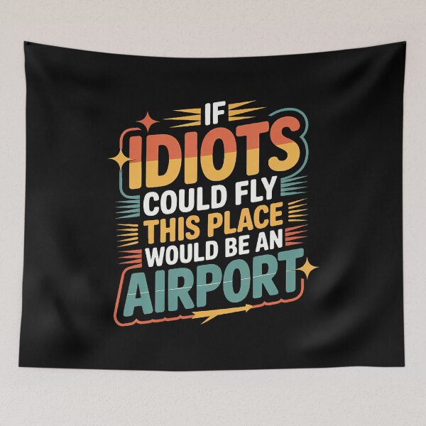 Item preview, If Idiots Could Fly This Place Would Be An Airport - designed and sold by EarlineRenee.