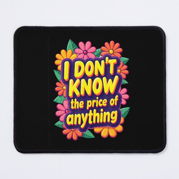 Item preview, I Dont Know The Price Of Anything - Money Humor designed and sold by AdellGretchen.