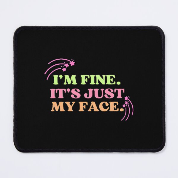 Item preview, I’m Fine It’s Just My Face designed and sold by HeathAlexander2.