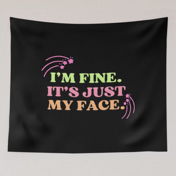 Item preview, I’m Fine It’s Just My Face designed and sold by HeathAlexander2.