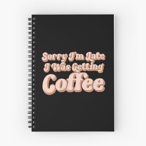 Item preview, Sorry I’m Late I Was Getting Coffee designed and sold by HeathAlexander2.