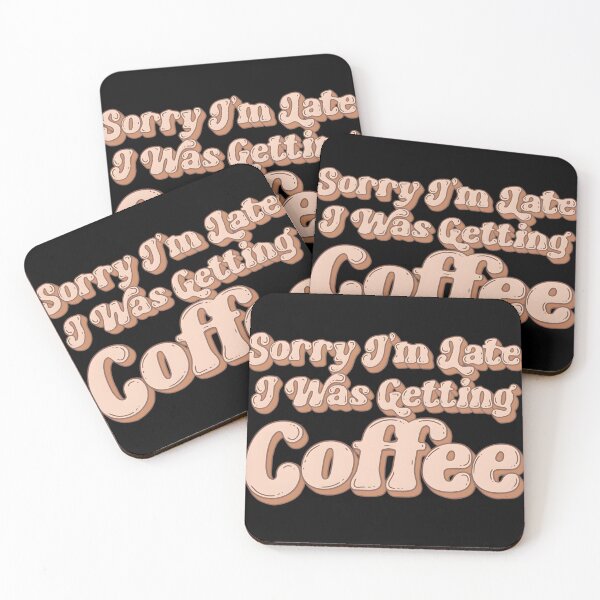 Item preview, Sorry I’m Late I Was Getting Coffee designed and sold by HeathAlexander2.