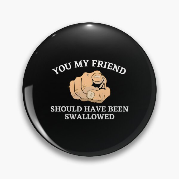 Item preview, You My Friend Should Have Been Swallowed designed and sold by HeathAlexander2.