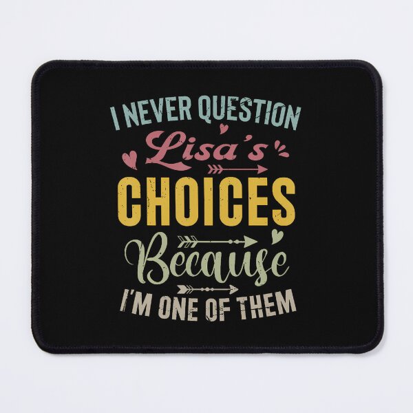 Item preview, I Never Question Lisas Choices Because Im One Of Them designed and sold by AlanaKaren.