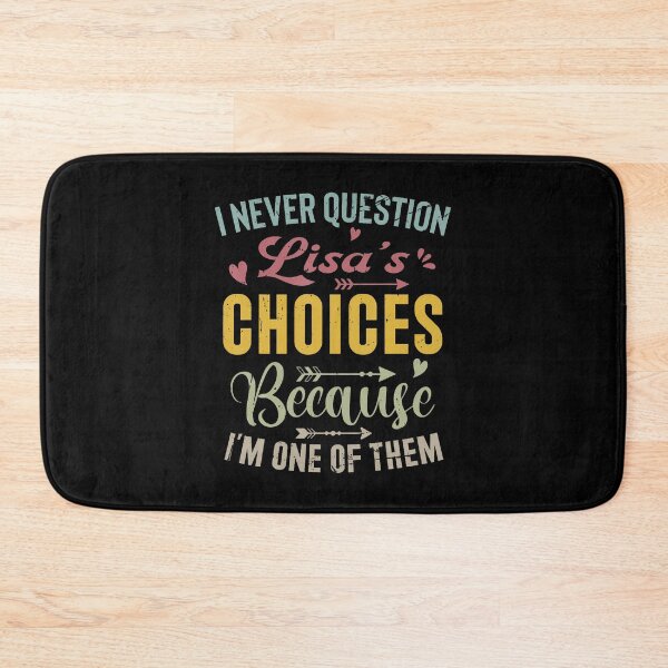 Item preview, I Never Question Lisas Choices Because Im One Of Them designed and sold by AlanaKaren.