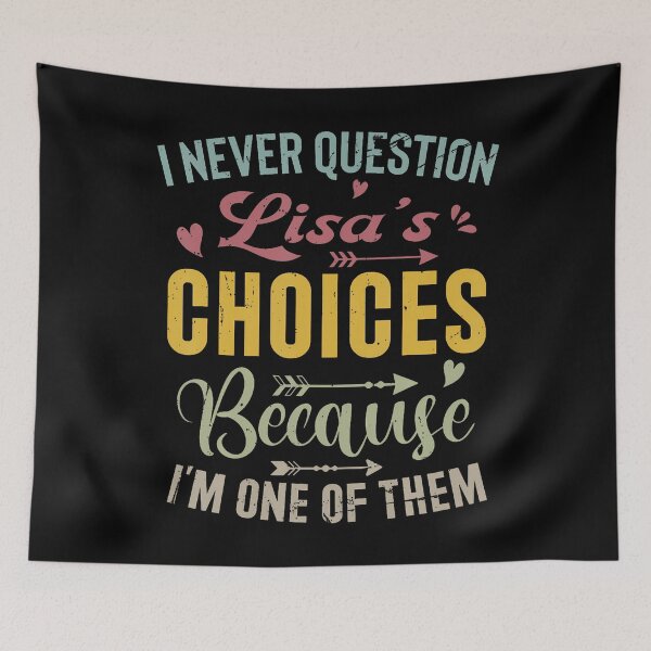 Item preview, I Never Question Lisas Choices Because Im One Of Them designed and sold by AlanaKaren.
