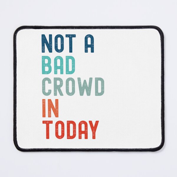 Item preview, Not a bad crowd in today designed and sold by MadeOnMethven.