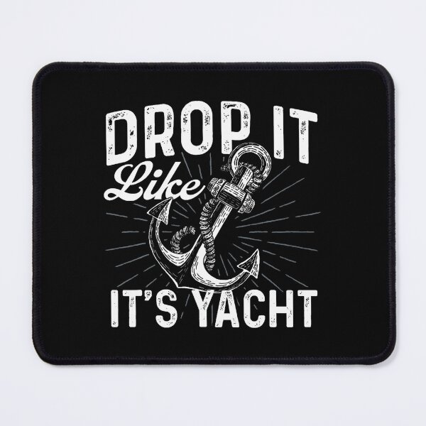 Item preview, Drop It Like It'S Yacht - Anchor Boating Boat Owner designed and sold by KristenSophie.