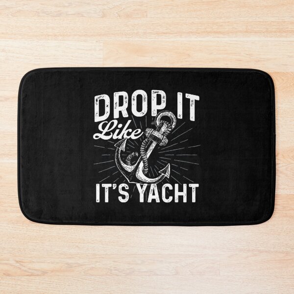 Item preview, Drop It Like It'S Yacht - Anchor Boating Boat Owner designed and sold by KristenSophie.