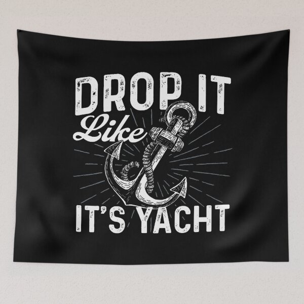Item preview, Drop It Like It'S Yacht - Anchor Boating Boat Owner designed and sold by KristenSophie.