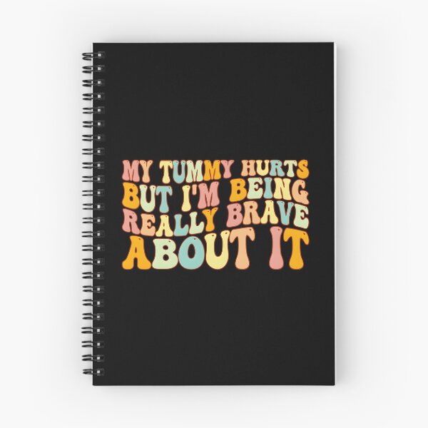 Item preview, My Tummy Hurts But I’m Being Really Brave About It designed and sold by HeathAlexander2.