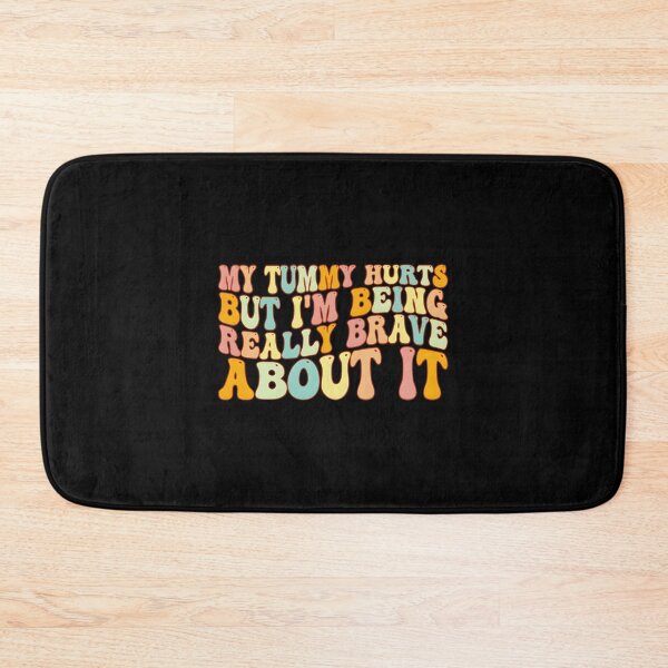 Item preview, My Tummy Hurts But I’m Being Really Brave About It designed and sold by HeathAlexander2.