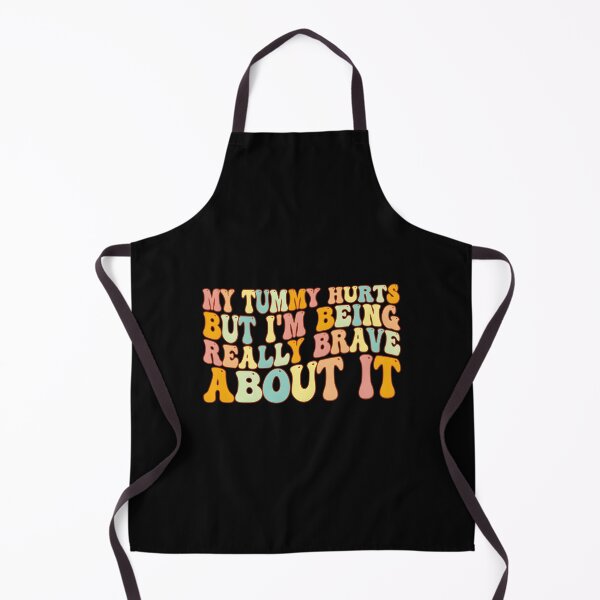 Item preview, My Tummy Hurts But I’m Being Really Brave About It designed and sold by HeathAlexander2.