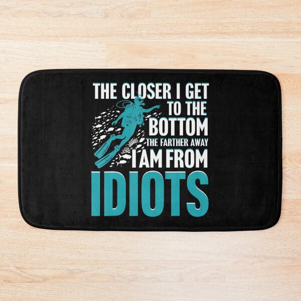 Item preview, The Closer I Get To The Bottom The Farther I Am From Idiots designed and sold by KristinCleo.