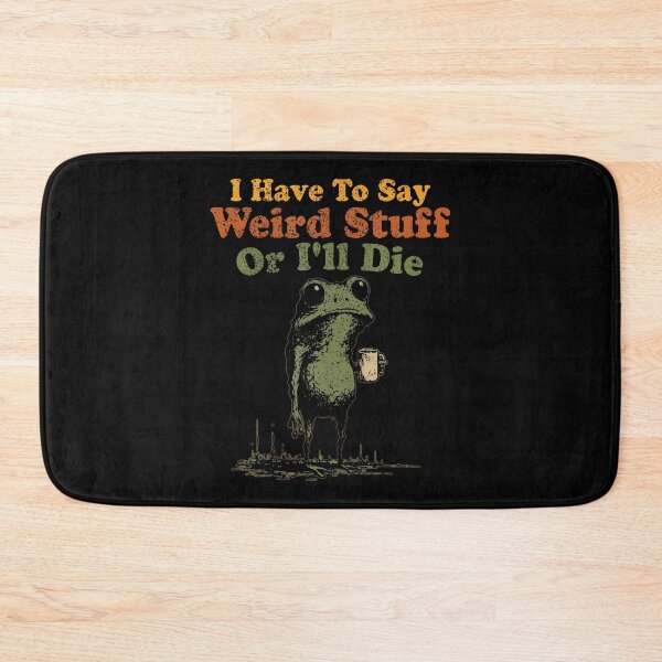 Item preview, I Have To Say Weird Stuff Or I'Ll Die Funny Weird Frog Meme designed and sold by DorisElaine.