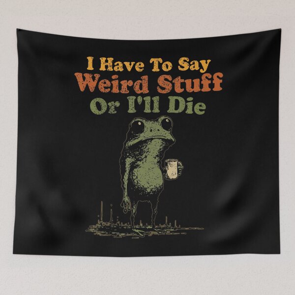 Item preview, I Have To Say Weird Stuff Or I'Ll Die Funny Weird Frog Meme designed and sold by DorisElaine.