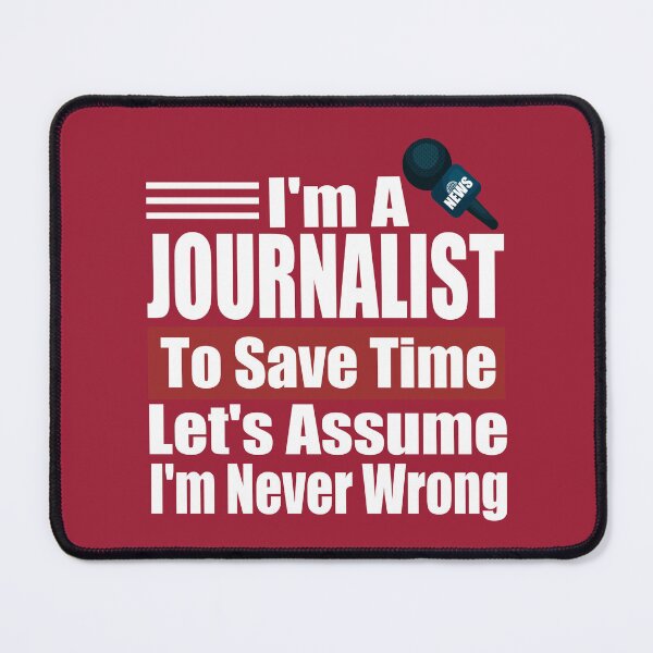 Item preview, Funny Journalist Quote – I Am A Journalist To Save Time Let's Just Assume I'm Never Wrong designed and sold by karibov.