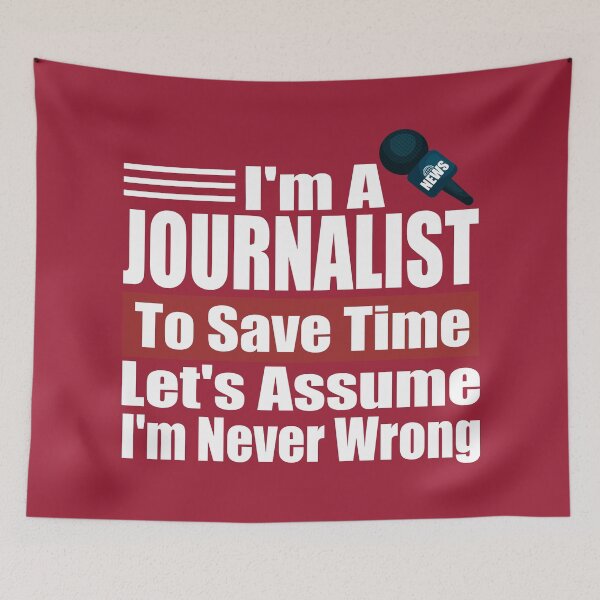 Item preview, Funny Journalist Quote – I Am A Journalist To Save Time Let's Just Assume I'm Never Wrong designed and sold by karibov.