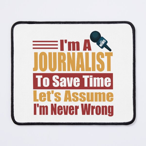 Item preview, Funny Journalist Quote – I Am A Journalist To Save Time Let's Just Assume I'm Never Wrong designed and sold by karibov.