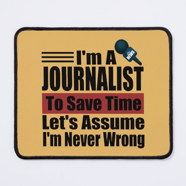 Item preview, I Am A Journalist To Save Time Let's Just Assume That I'm Never Wrong designed and sold by karibov.