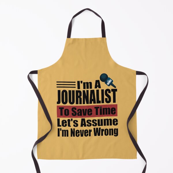 Item preview, I Am A Journalist To Save Time Let's Just Assume That I'm Never Wrong designed and sold by karibov.