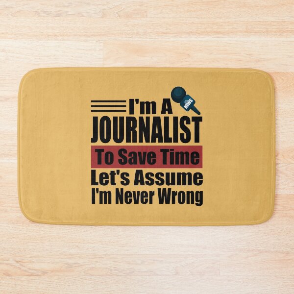 Item preview, I Am A Journalist To Save Time Let's Just Assume That I'm Never Wrong designed and sold by karibov.