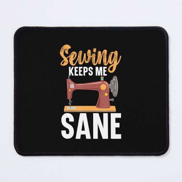 Item preview, Sewing Keeps Me Sane Stitching Quilting Crocheting Sewing designed and sold by JenniferJanice.