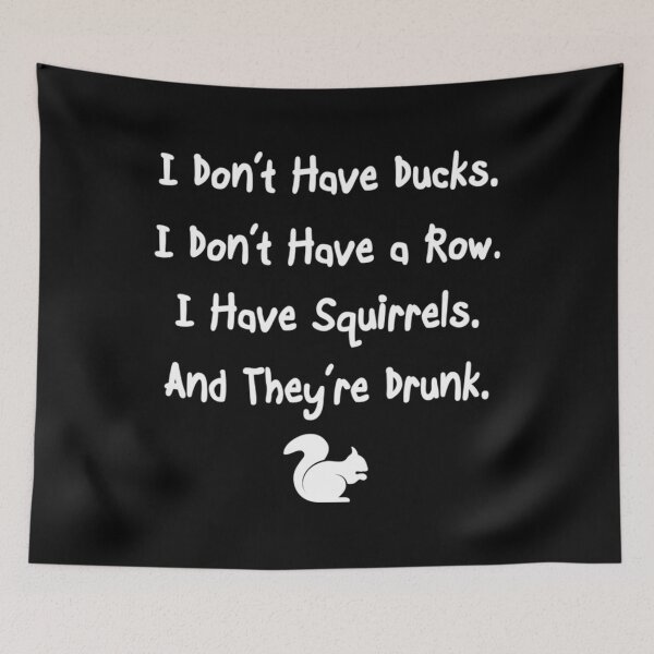 Item preview, I Don’t Have Ducks In A Row, I Have Drunk Squirrels designed and sold by shopdesignfish.