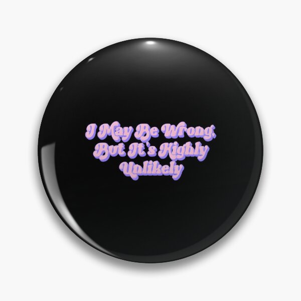 Item preview, I May Be Wrong But It’s Highly Unlikely designed and sold by shopdesignfish.