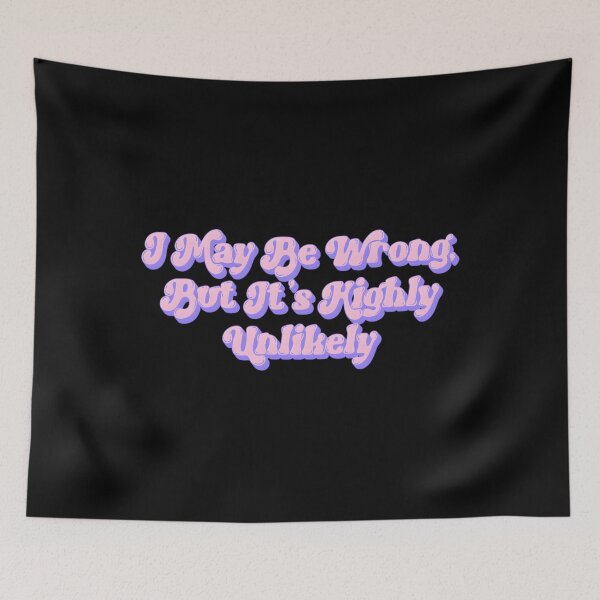 Item preview, I May Be Wrong But It’s Highly Unlikely designed and sold by shopdesignfish.