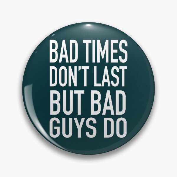 Item preview, Bad times don_t last but bad guys do designed and sold by msicalY2KShop.