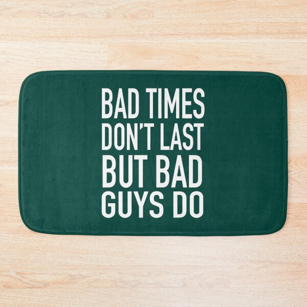 Item preview, Bad times don_t last but bad guys do designed and sold by msicalY2KShop.