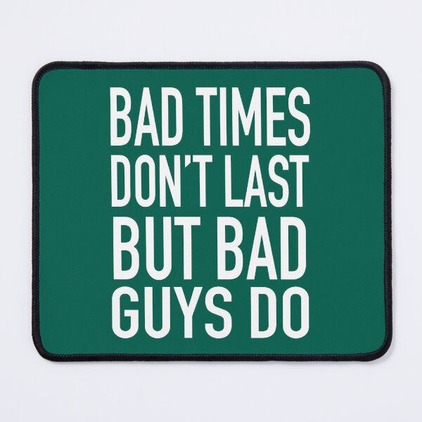 Item preview, Bad times don_t last but bad guys do designed and sold by msicalY2KShop.