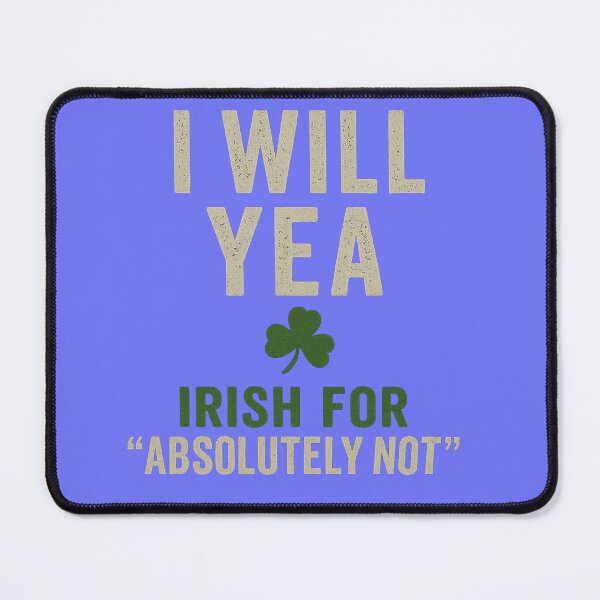 Item preview, Bring classic Irish sarcasm to life with this bold and hilarious “I WILL YEA – Irish for Absolutely Not” design. designed and sold by MayoToManhattan.