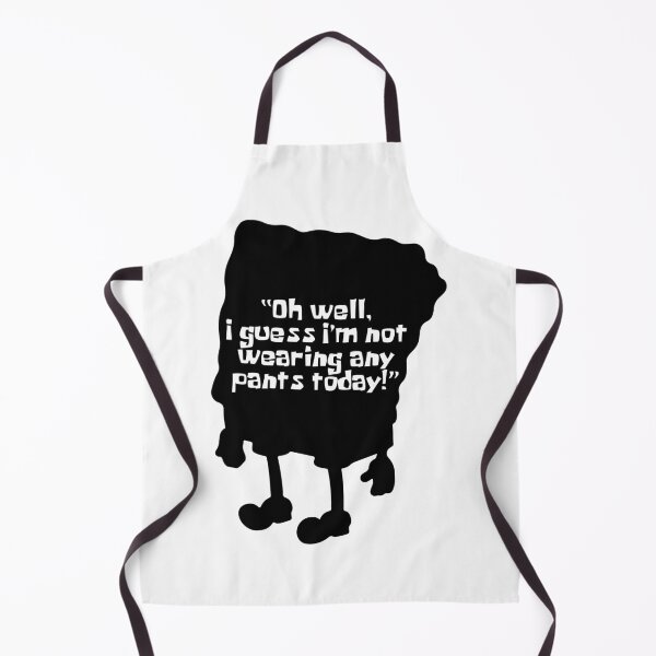 Item preview, SPONGE - Oh Well, I Guess I'm Not Wearing Any Pants Today designed and sold by KindaSusBro.