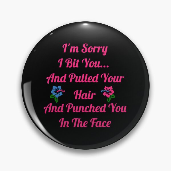Item preview, Sorry I Bit You And Pulled Your Hair – Dark Humor Apology designed and sold by otsilibarfob.