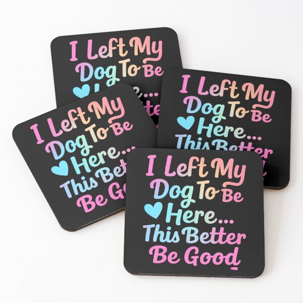 Item preview, I Left My Dog to Be Here... This Better Be Good designed and sold by hemagamo.