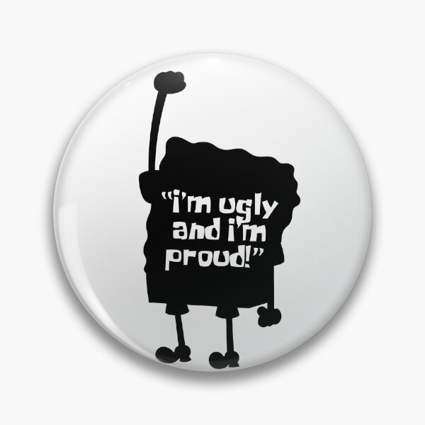 Item preview, SPONGE - I'm Ugly And I'm Proud designed and sold by KindaSusBro.