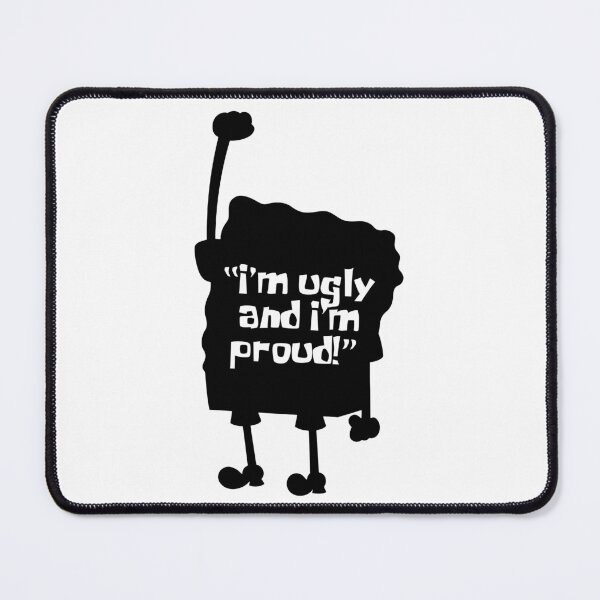 Item preview, SPONGE - I'm Ugly And I'm Proud designed and sold by KindaSusBro.