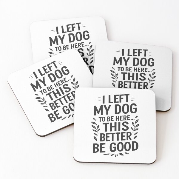 Item preview, I Left My Dog to Be Here... This Better Be Good designed and sold by hemagamo.