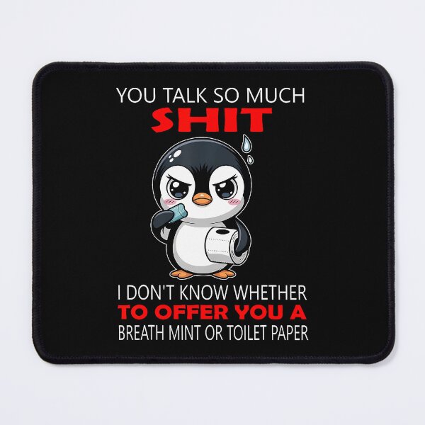 Item preview, You Talk So Much Shit I Don'T Know Whether To Offer You designed and sold by JosephineCathy.