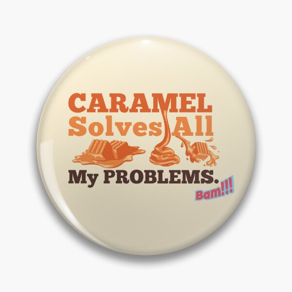 Item preview, Caramel Solves All My Problems designed and sold by heyyoyeah63.