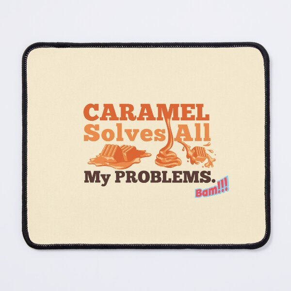 Item preview, Caramel Solves All My Problems designed and sold by heyyoyeah63.
