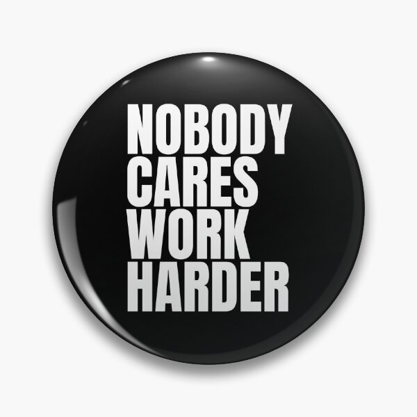 Item preview, Nobody Cares Work Harder designed and sold by Dondonmart.