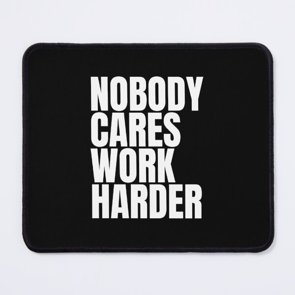 Item preview, Nobody Cares Work Harder designed and sold by Dondonmart.