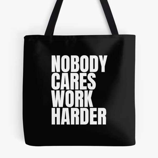 Item preview, Nobody Cares Work Harder designed and sold by Dondonmart.