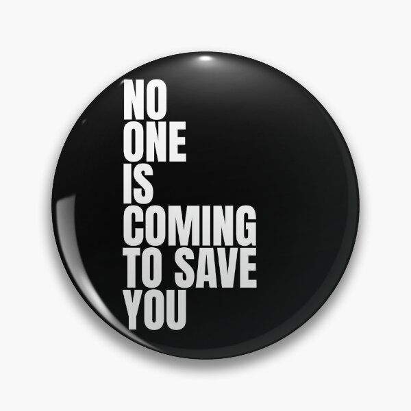 Item preview, No one is coming to save you designed and sold by Dondonmart.