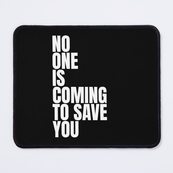 Item preview, No one is coming to save you designed and sold by Dondonmart.